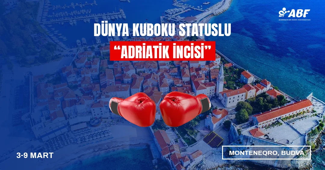 Boksçularımız Budvada Dünya kuboku statuslu “Adriatik incisi”ndə mübarizə aparacaqlar