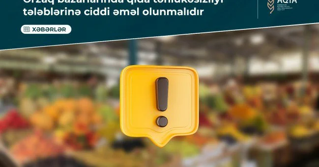 Bazarlarla bağlı xəbərdarlıq: Qaydalar açıqlandı