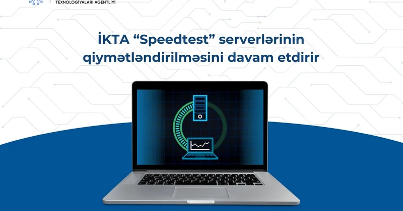 İKTA “Speedtest” serverlərinin qiymətləndirilməsini davam etdirir
