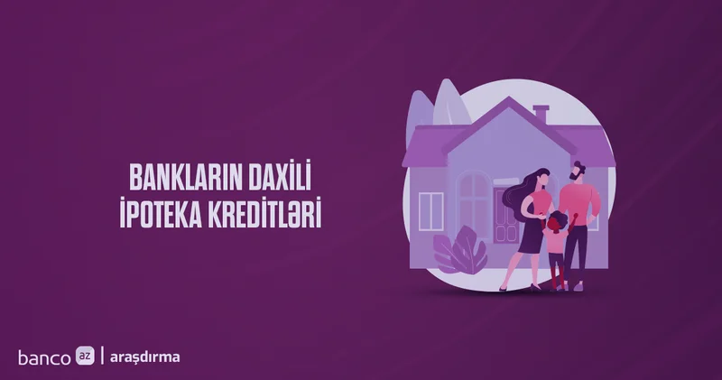 Daxili ipoteka krediti verən banklar Araşdırma