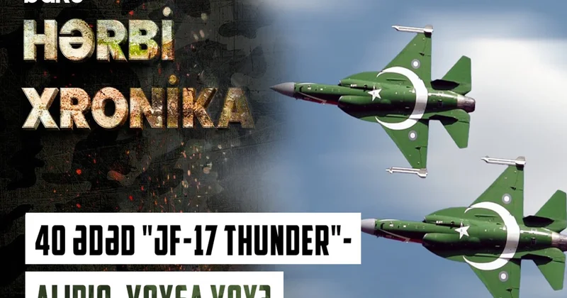Azərbaycanın Pakistandan aldığı JF 17 Thunder qırıcı təyyarələrinin inanılmaz ÖZƏLLİKLƏRİ