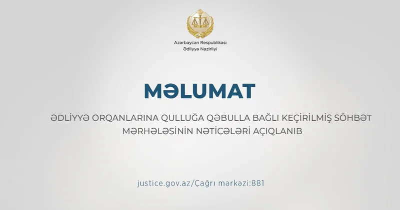 Ədliyyə orqanlarına qəbulla bağlı keçirilmiş söhbət mərhələsinin nəticələri açıqlanıb