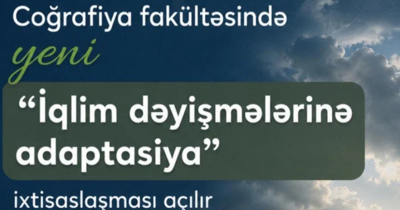 BDU nun Coğrafiya fakültəsində “İqlim dəyişmələrinə adaptasiya” ixtisaslaşması açılır