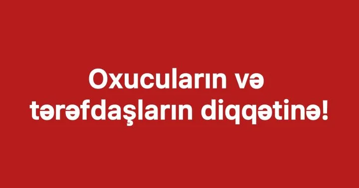 Oxucuların və tərəfdaşların diqqətinə!