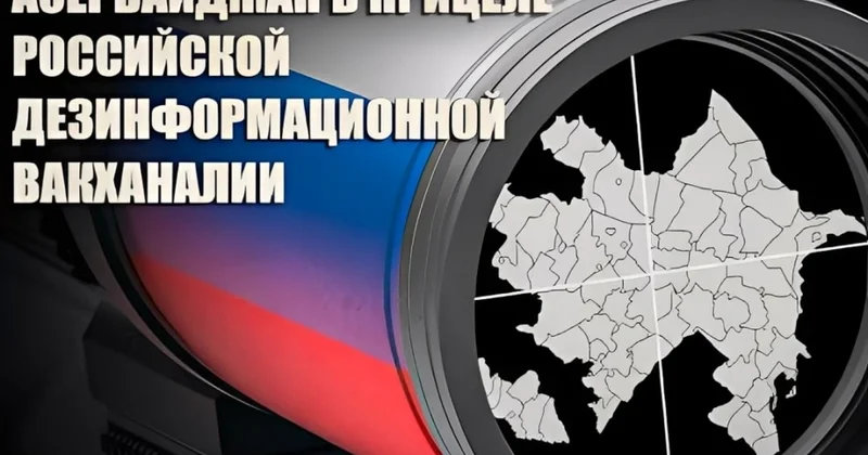Azərbaycan Rusiyanın dezinformasiya azğınlığının hədəfindədir