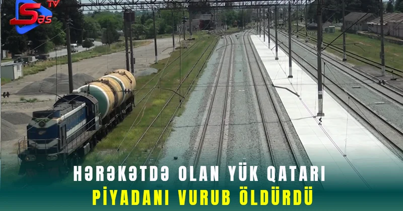 Hərəkətdə olan yük qatarı piyadanı vurub öldürdü