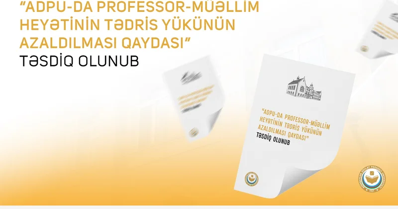 “ADPU da professor müəllim heyətinin tədris yükünün azaldılması Qaydası” təsdiq olunub