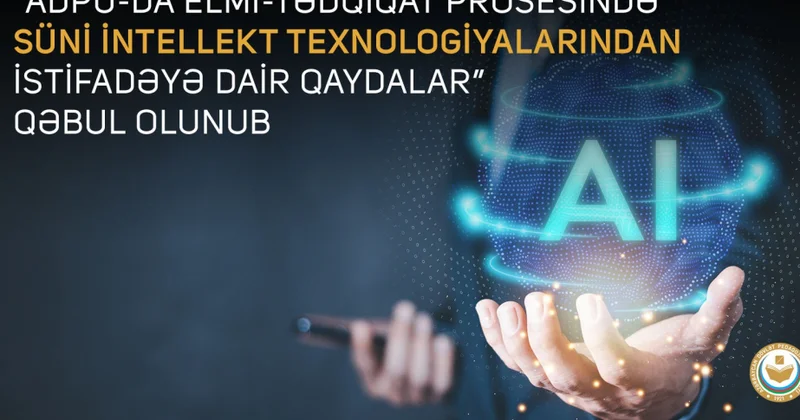 ADPU: Müəlliflər tədqiqatdakı süni intellekt məhsulları haqqında açıq məlumat verməlidirlər