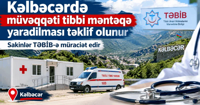 Kəlbəcər sakinlərindən TƏBİB ə müraciət: müvəqqəti tibbi məntəqə yaradılsın