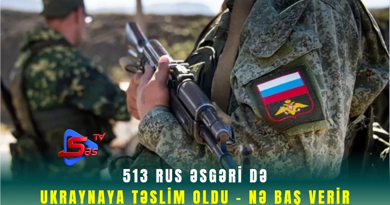 513 rus əsgəri də Ukraynaya təslim oldu Nə baş verir
