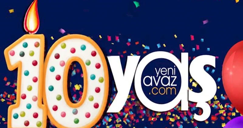 “Yeni Avaz”ın 10 yaşı tamam oldu