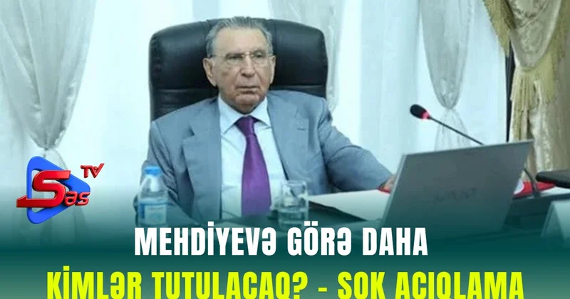 Mehdiyevə görə daha kimlər TUTULACAQ? ŞOK AÇIQLAMA
