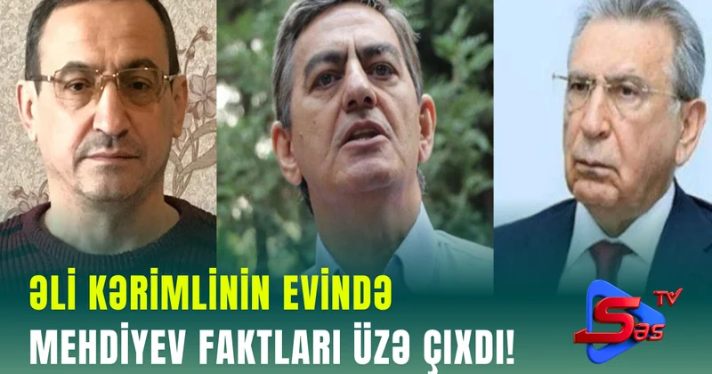 Əli Kərimlinin evində Mehdiyev FAKTLARI ÜZƏ ÇIXDI!