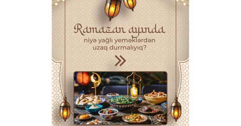 AQTİ: Oruc tutanların yağlılığı az olan qidalardan istifadə etməsi vacibdir