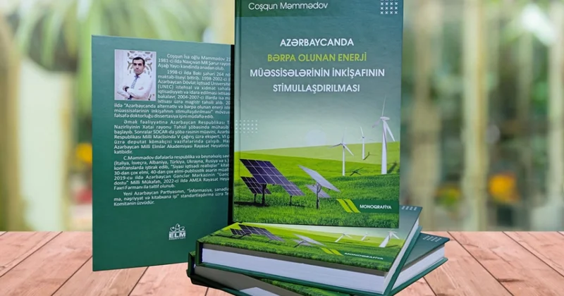 “Azərbaycanda bərpaolunan enerji müəssisələrinin inkişafının stimullaşdırılması” monoqrafiyası çapdan çıxıb
