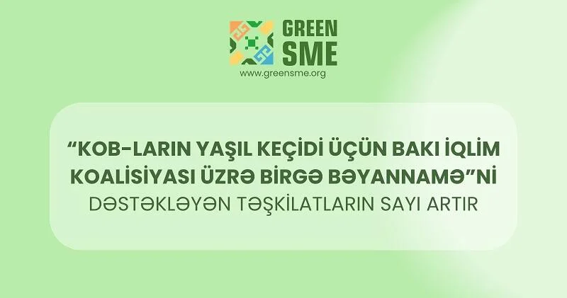 “KOB ların yaşıl keçidi üçün Bakı İqlim Koalisiyası üzrə Birgə Bəyannamə”ni dəstəkləyən təşkilatların sırası genişlənir