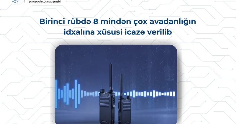 Azərbaycanda ilin ilk rübündə 8 mindən çox avadanlığın idxalına xüsusi icazə verilib