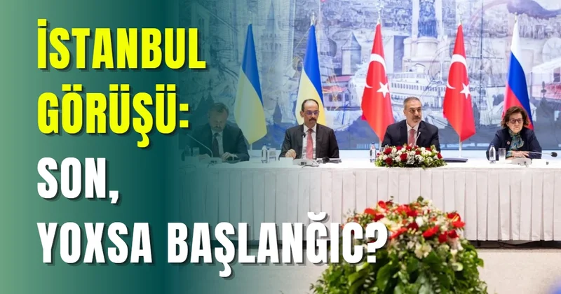 İstanbul görüşü: son, yoxsa başlanğıc?