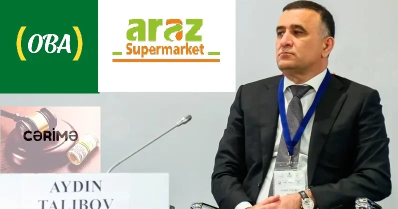 Aydın Talıbovun “Araz” və “OBA” marketləri cərimələndi, vəzifəli şəxs məsuliyyətə cəlb olundu