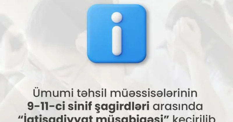 Məktəblilər arasında “İqtisadiyyat müsabiqəsi”nin “Milli tur” mərhələsi yekunlaşıb