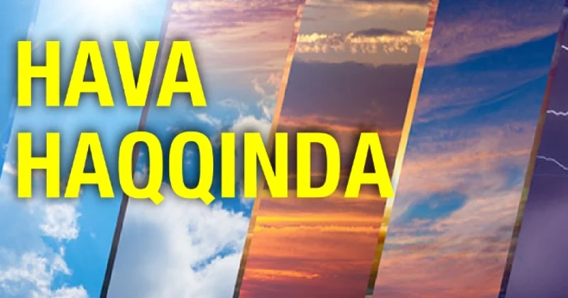 İyulun birinci ongünlüyündə ölkə ərazisində gözlənilən hava şəraiti açıqlanıb