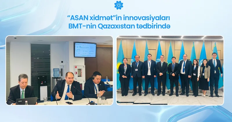 “ASAN xidmət”in innovasiyaları BMT nin Qazaxıstan tədbirində