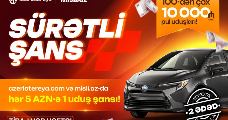 “Sürətli Şans” başladı: “Azərlotereya” ilə “Toyota Corolla” və pul mükafatları qazan!