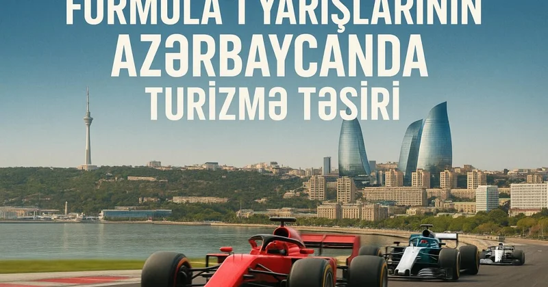 “Formula 1”in Azərbaycanda turizmə təsiri: Hansı sahələrdə yeni imkanlar yaranır?