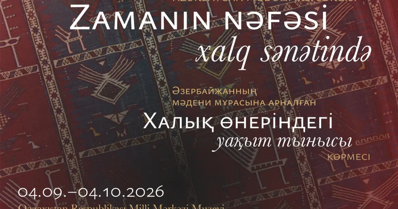 “Zamanın nəfəsi xalq sənətində”: Azərbaycanın zəngin irsi Almatıda nümayiş etdiriləcək