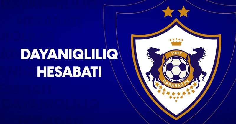 “Qarabağ” regionda ilk Dayanıqlılıq Hesabatını təqdim etdi