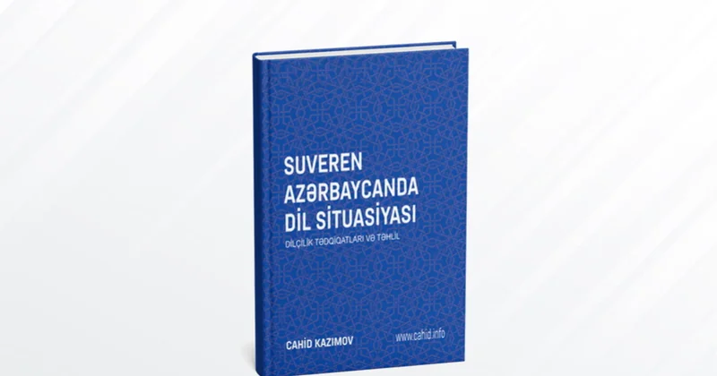 “Suveren Azərbaycanda dil situasiyası” kitabı çap olunub