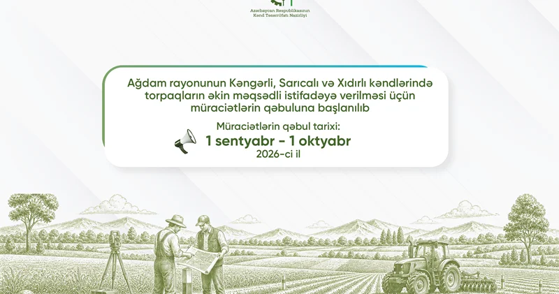 Ağdamın 3 kəndində əkin torpaqları üçün müraciət qəbulu başlayıb