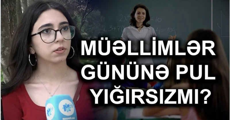 Müəllimlər Günü: pul yığmaq hörmətdirmi, yoxsa qanun pozuntusu?