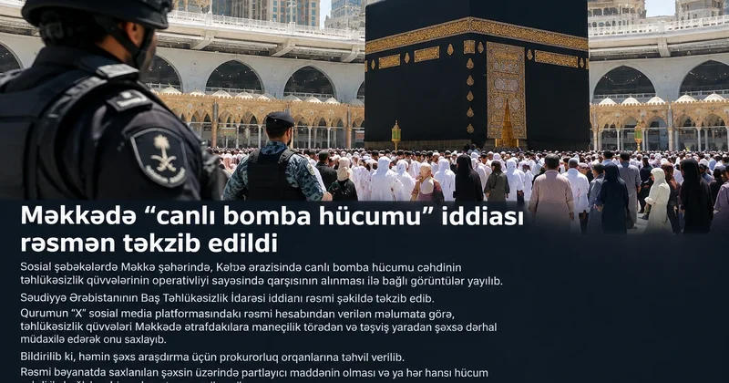 Məkkədə “canlı bomba hücumu” iddiası rəsmən təkzib edildi