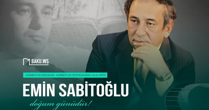 Görkəmli bəstəkar Emin Sabitoğlunun doğum günüdür