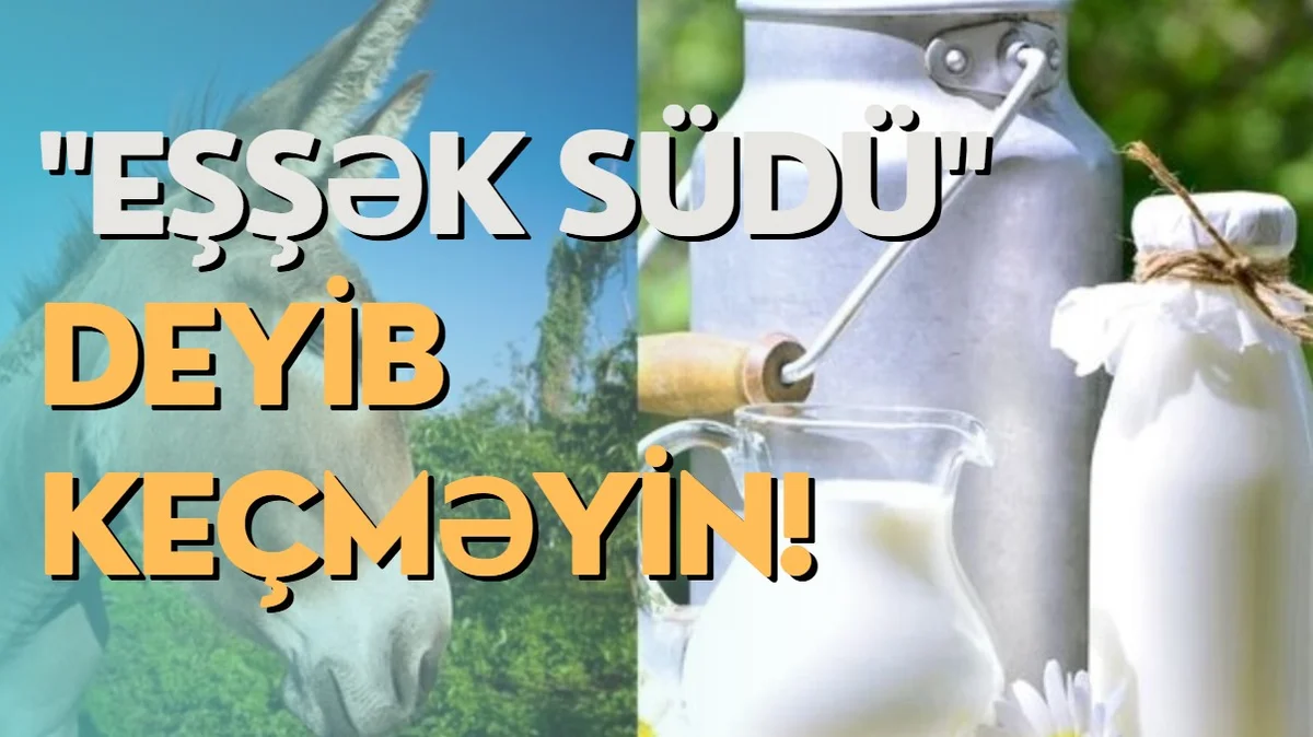 Eşşək südü deyib KEÇMƏYİN!