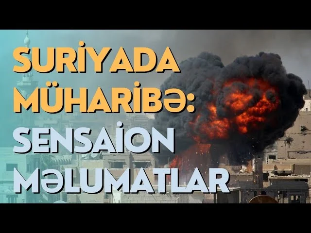 Suriyada müharibə: SENSAİON MƏLUMATLAR