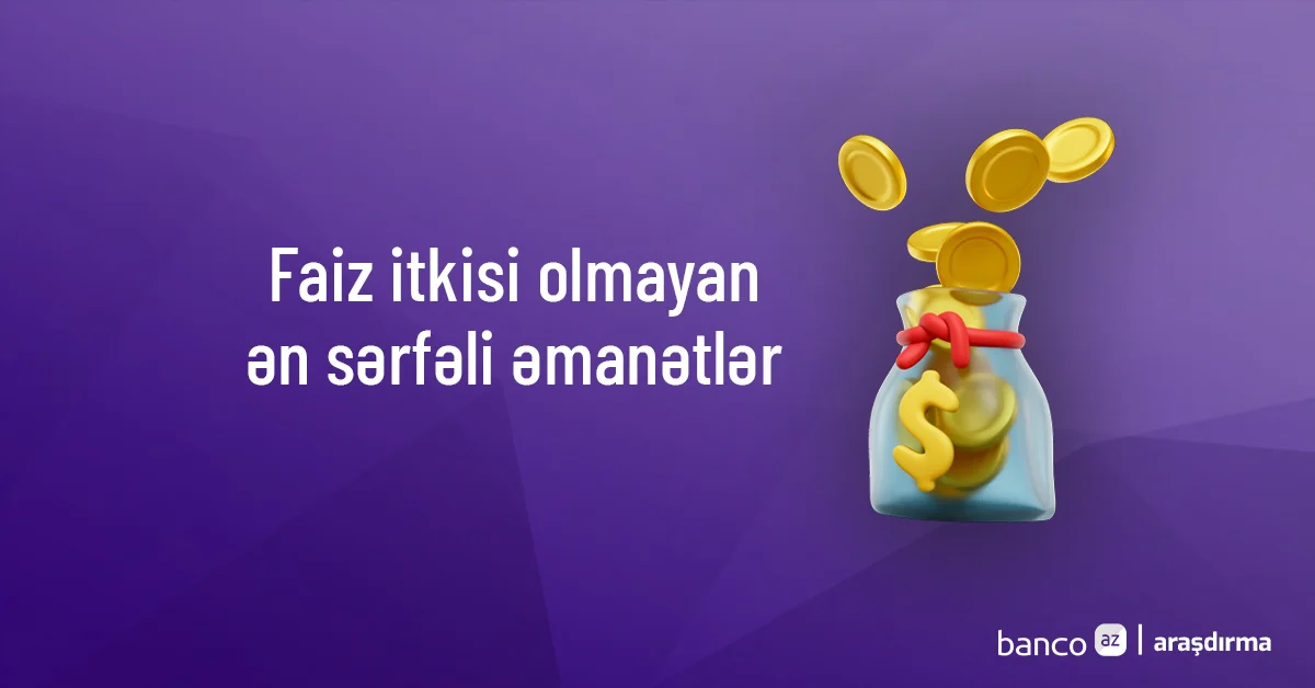 Faiz itkisi olmayan ən sərfəli əmanət hansıdır? Araşdırma