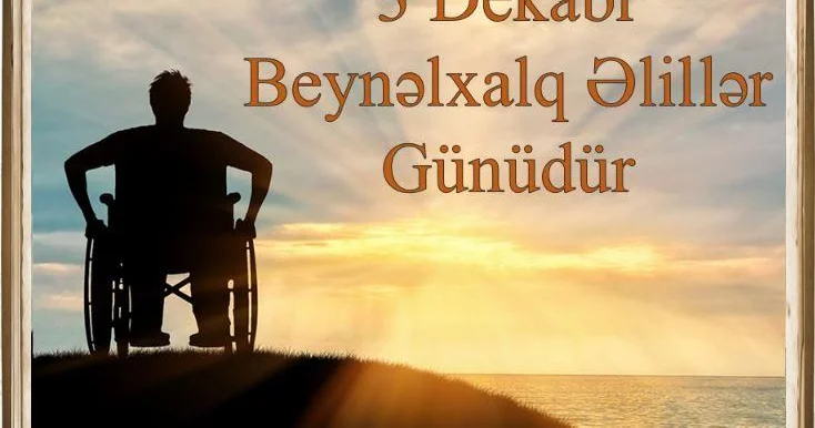 3 dekabr Beynəlxalq Əlillər Günüdür TƏHLİL