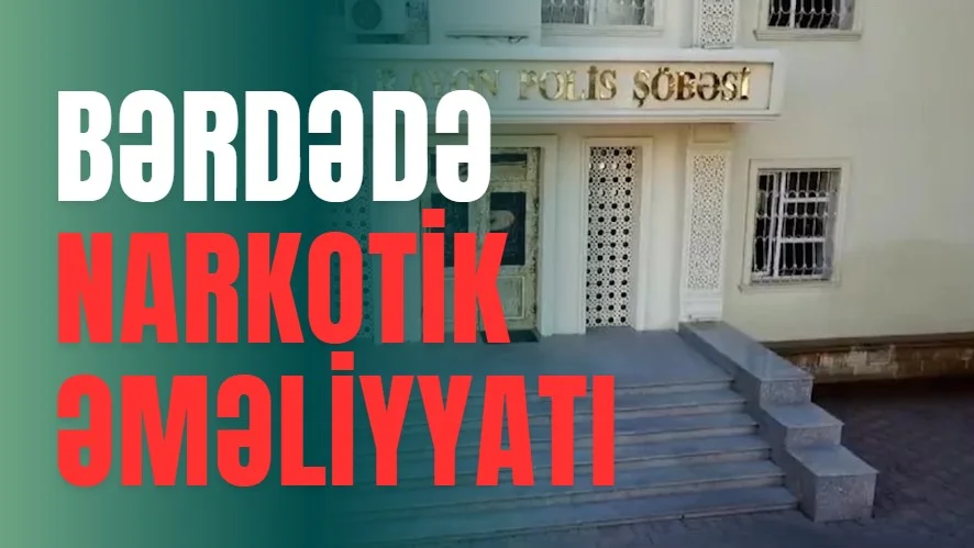 Bərdədə narkotik əməliyyatı