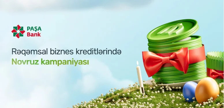 “PAŞA Bank”dan rəqəmsal biznes kreditləri üzrə Novruz kampaniyası