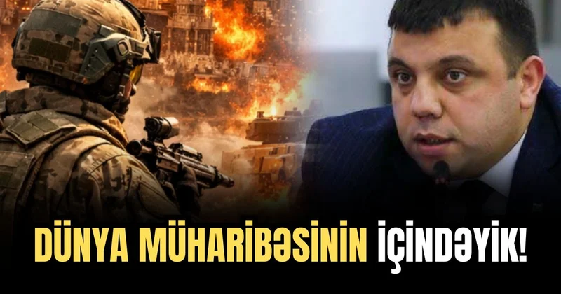 III Dünya müharibəsi: Astanasında deyilik, artıq içindəyik! POLİTOLOQ