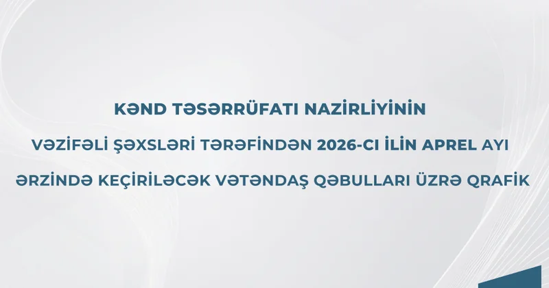 Kənd Təsərrüfatı Nazirliyinin vəzifəli şəxslərinin aprel ayında bölgələrdə vətəndaş qəbullarının qrafiki
