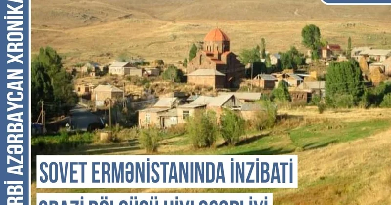 Qərbi Azərbaycan Xronikası: Erməni saxtakarlığına, addəyişmə terroruna məruz qalan ərazilərimiz