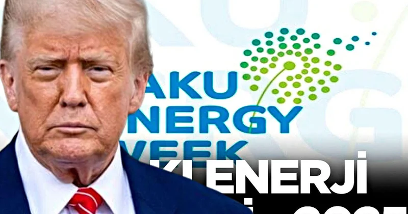 "Bakı Enerji Həftəsi" Tramp əməkdaşlıq etmək istəyir