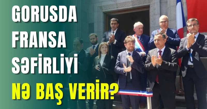 Gorusda Fransa səfirliyi NƏ BAŞ VERİR?