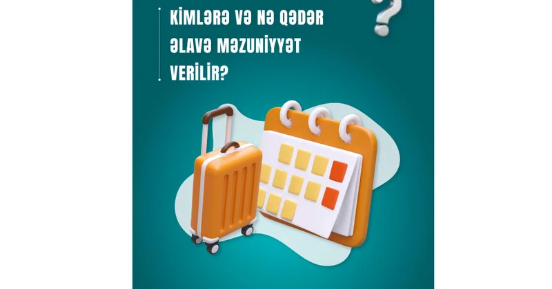 Kimlərə və nə qədər əlavə məzuniyyət verilir?