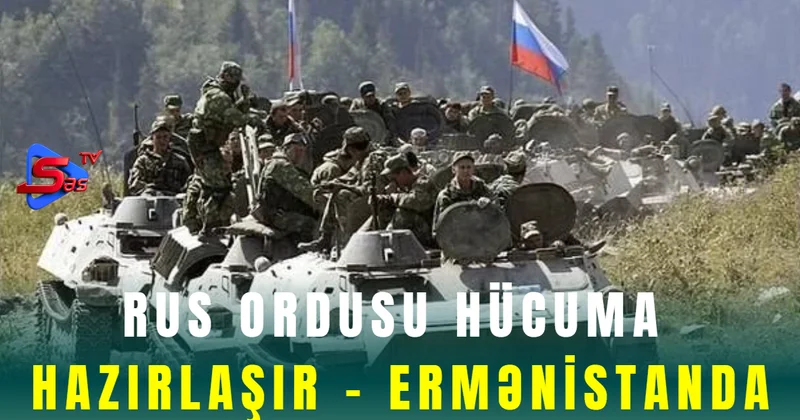 Rus ordusu hücuma hazırlaşır Ermənistanda