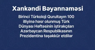 “Türk Dünyası Həftəsi” çərçivəsində Xankəndi Bəyannaməsini qəbul edilib