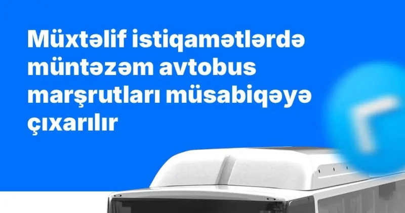 Müxtəlif istiqamətlərdə müntəzəm avtobus marşrutları müsabiqəyə çıxarılır